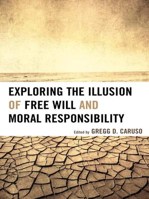 cover image of Exploring the Illusion of Free Will and Moral Responsibility